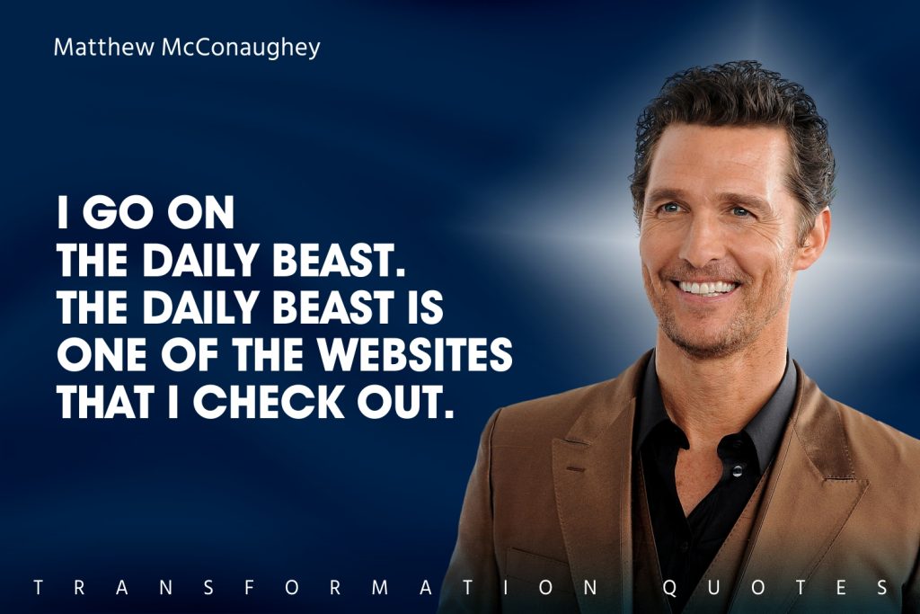 Matthew Mcconaughey Quotes That Will Inspire You Transformationquotes