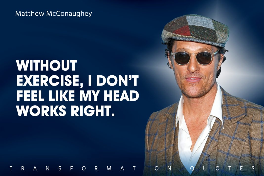 10 Matthew McConaughey Quotes That Will Inspire You | TransformationQuotes